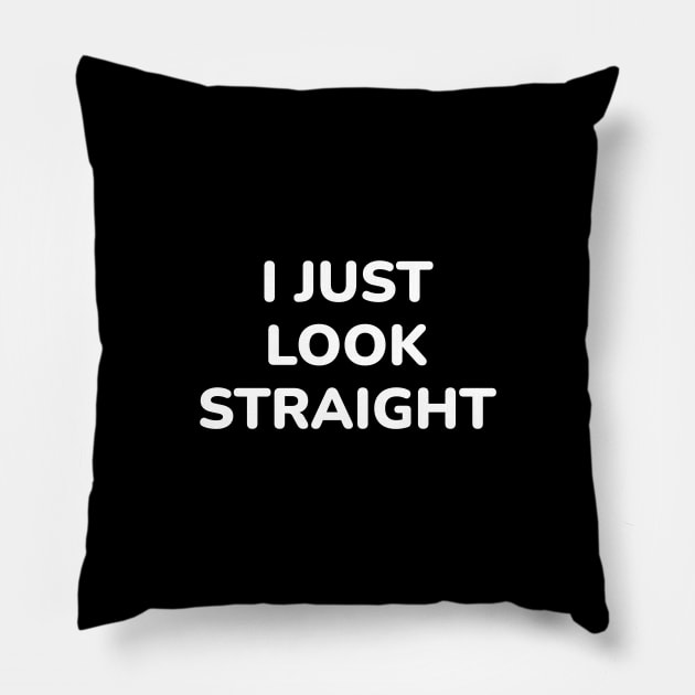 I Just Look Straight - Funny Gay Pillow by InspireMe
