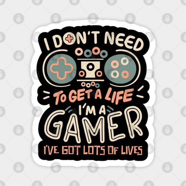 I Don't Need To Get a Life I'm A Gamer Magnet by The WYLD Tribe