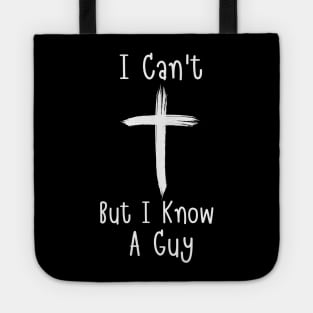 I Can't But I Know A Guy Jesus Cross Faith Funny Christian Tote