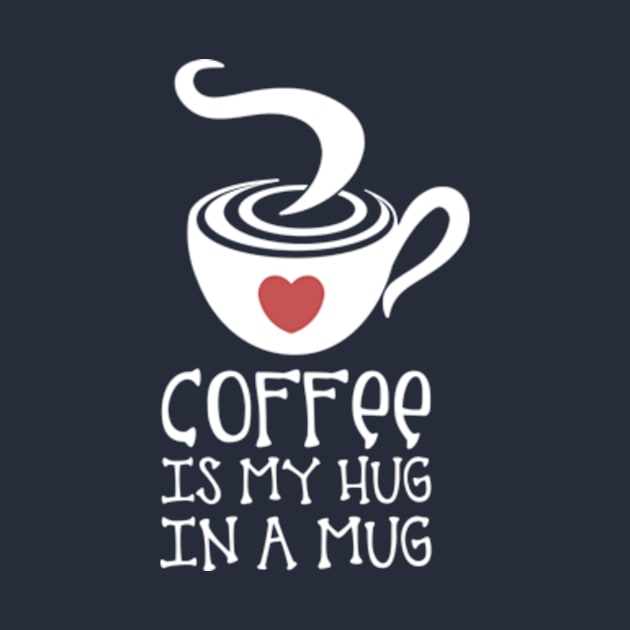 Coffee is my Hug in a Mug by Artizan