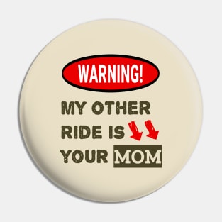 Warning: My Other Ride Is Your MOM Pin