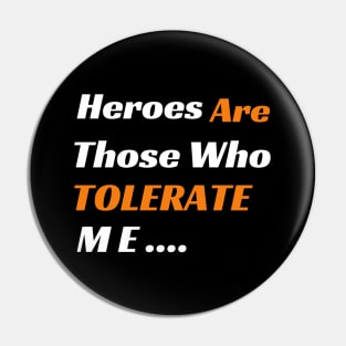 Heroes Are Those Who Tolerate Me Pin