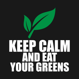 Keep clam and eat your greens T-Shirt