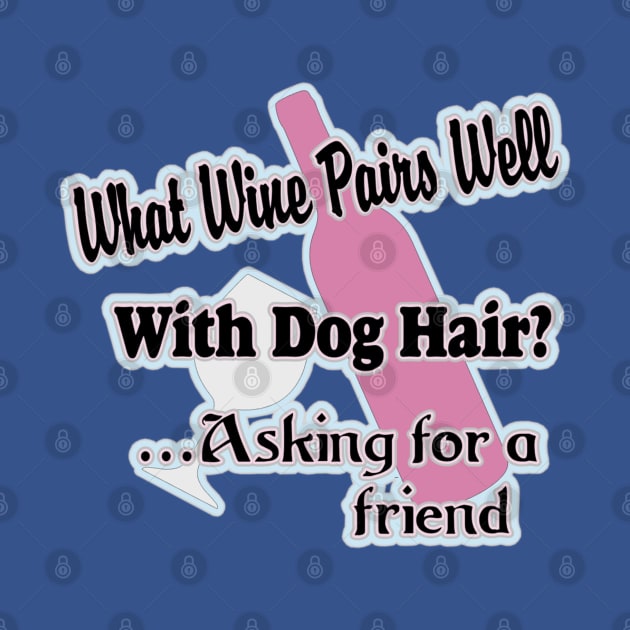 What WIne Pairs Well With Dog Hair by PB&J Designs