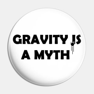 Gravity is a myth Pin