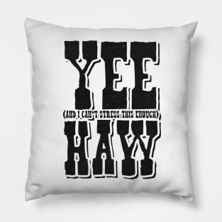 Yee (And I can't stress this enough) Haw Pillow
