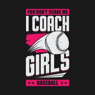 You Don't Scare Me I Coach Girls Baseball T-Shirt