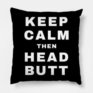 Keep Calm then Headbutt (Pro Wrestling) Pillow