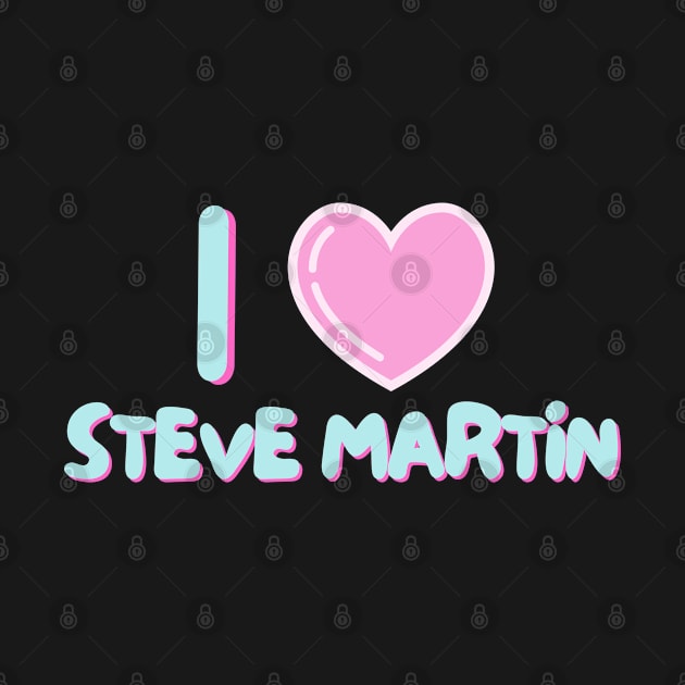 I Love Steve Martin (Kawaii) by Itsheartshop