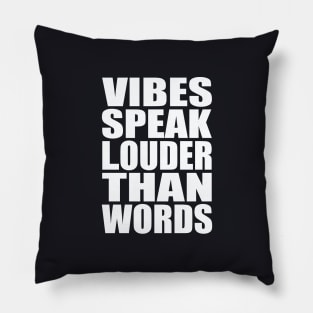 Vibes speak louder than words Pillow