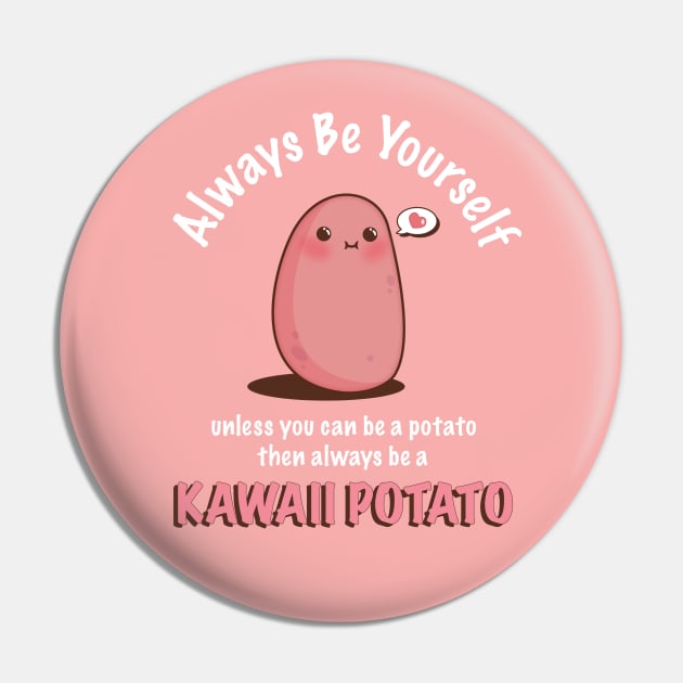 Always Be Yourself Quote Cute Kawaii Potato Pin by Irene Koh Studio