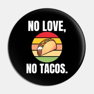 No Love, No Tacos. Pin