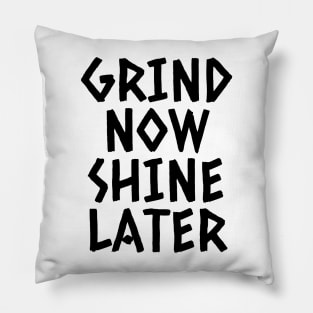 Grind Now Shine Later Pillow