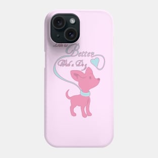 Life is Better with a Dog Phone Case