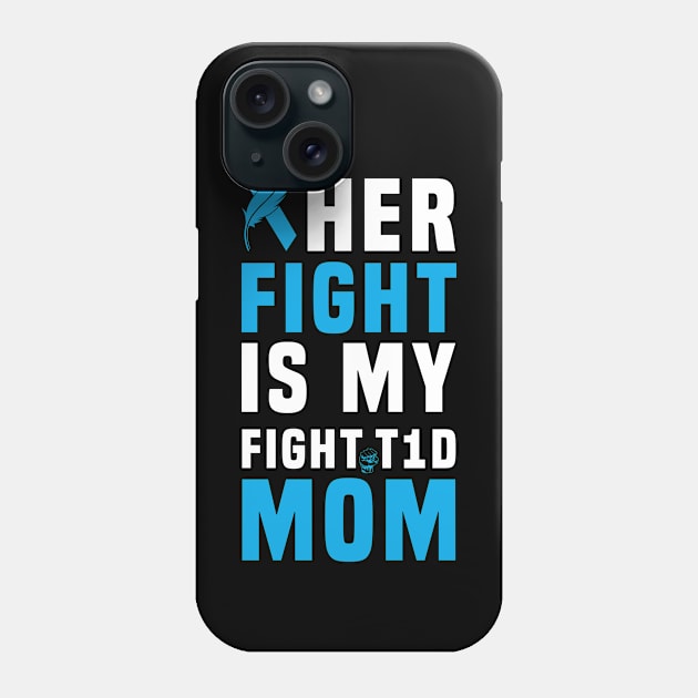 Her Fight Is My Fight T1D Mom Type 1 Diabetes Awareness Phone Case by Hiyokay