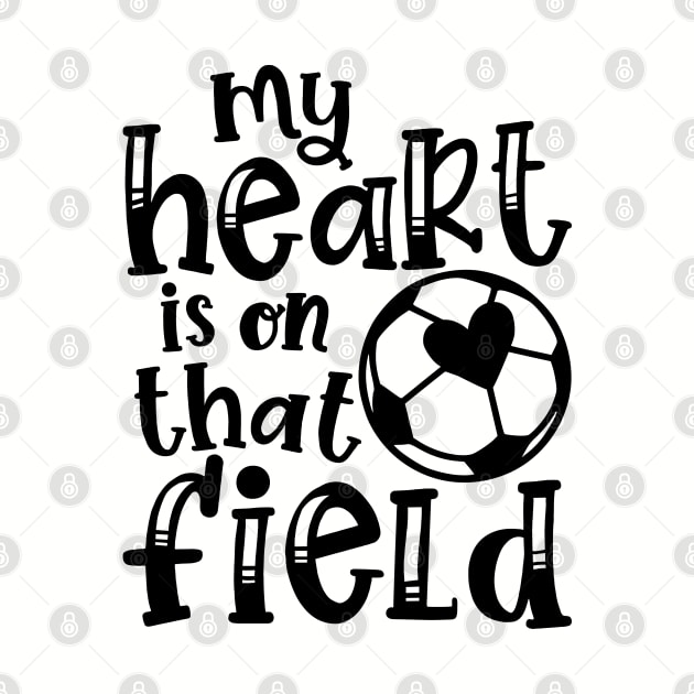 My Heart Is On That Field Soccer Mom by GlimmerDesigns