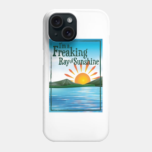 I'M A FREAKING RAY OF SUNSHINE Phone Case by TheStuffInBetween