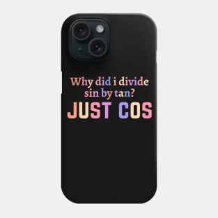 Funny math teacher (Trigonometry) joke/pun Phone Case