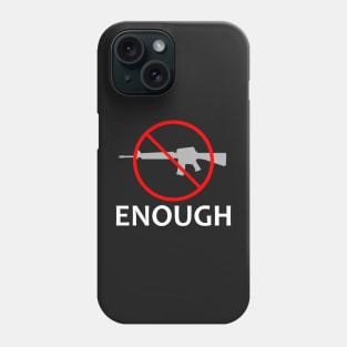 Gun Control Anti Gun Enough Phone Case