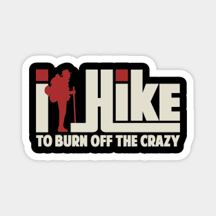 I Hike To Burn Off The Crazy Gift ideas For Men Women - Best Hiking Magnet