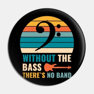 Funny WITHOUT THE BASS THERE'S NO BAND Bass Player Pin