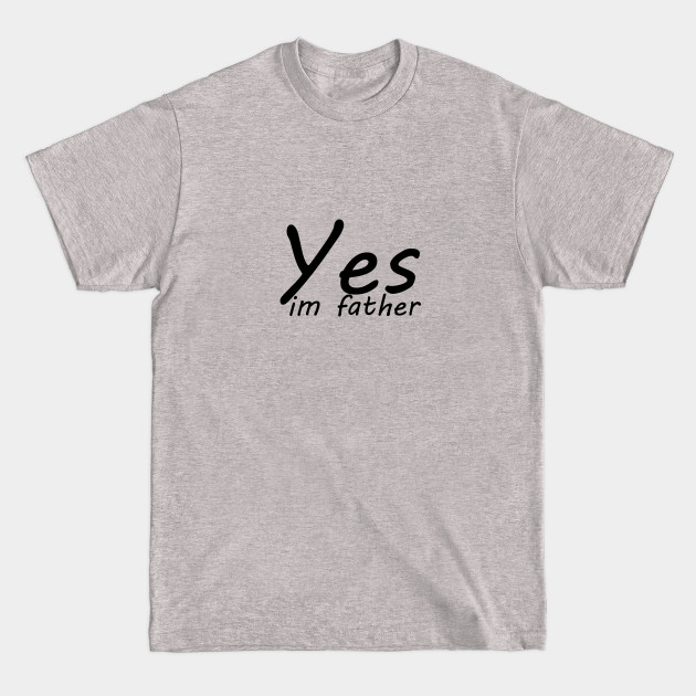 Discover yes im father - Father Day - T-Shirt