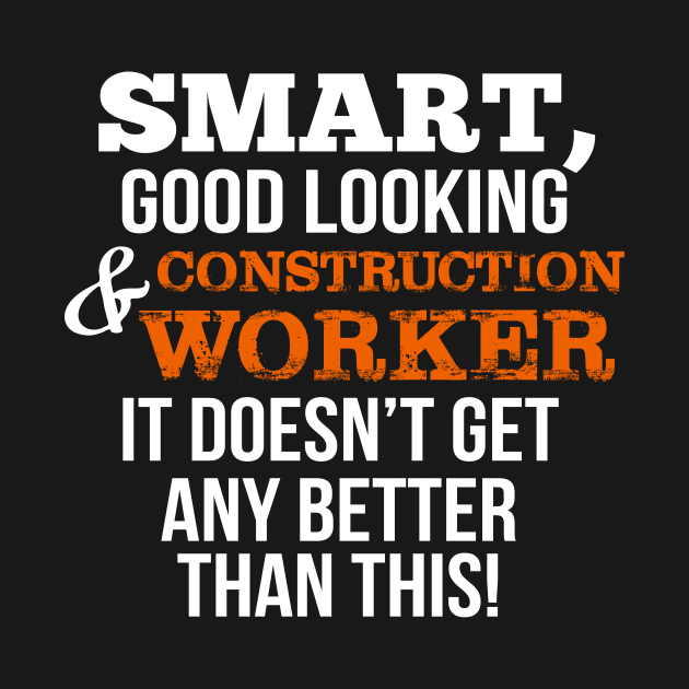 Construction Worker Funny Gift - Smart,Good Looking by divawaddle