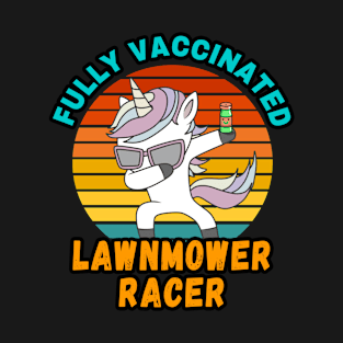 LAWNMOWER RACER FULLY VACCINATED DUBBING UNICORN PONY DESIGN  VINTAGE CLASSIC RETRO AND COLORFUL PERFECT FOR  LAWNMOWER RACER GIFTS T-Shirt