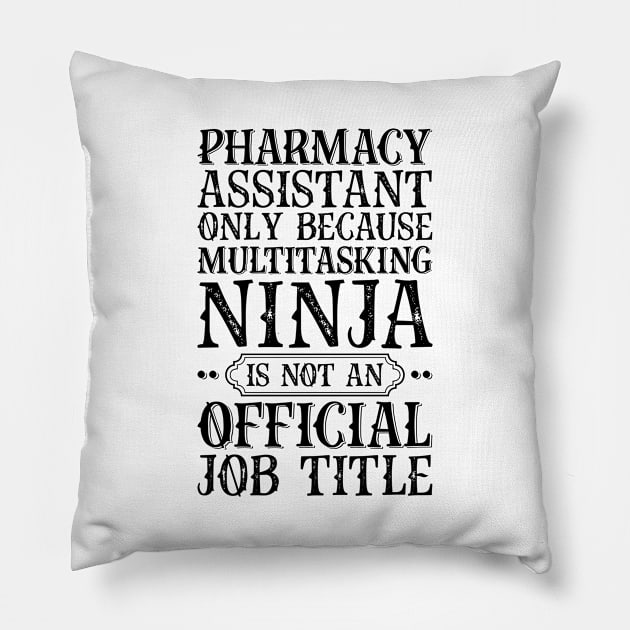 Pharmacy Assistant Only Because Multitasking Ninja Is Not An Official Job Title Pillow by Saimarts