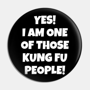 Yes! I Am One Of Those Kung Fu People Pin