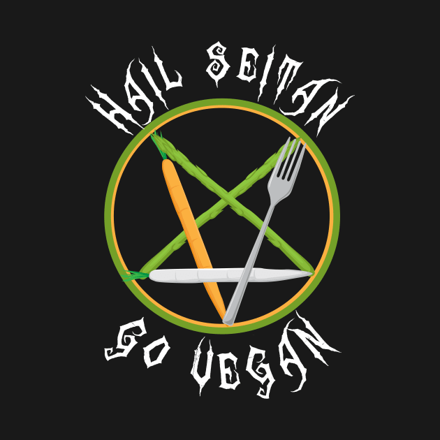 Hail Seitan Go Vegan Animal Rights Veganism Funny Metal by CheesyB