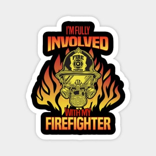 I'm Fully Involved With My Firefighter Magnet