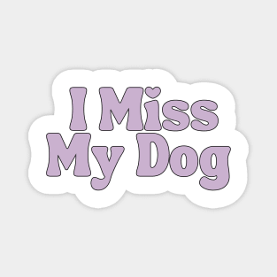 I Miss My Dog - Dog Quotes Magnet