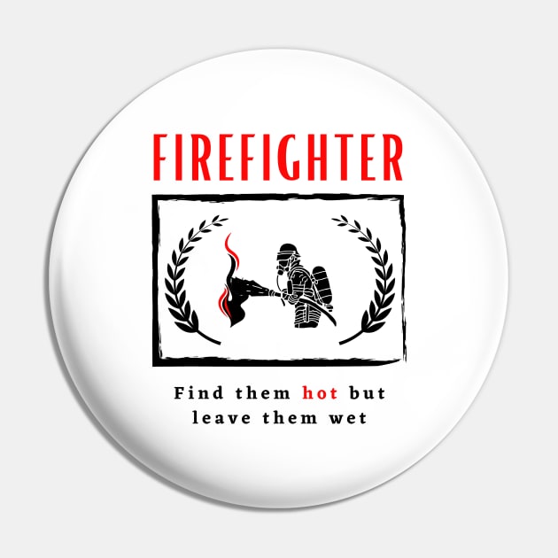 Firefighter Find them hot leave them wet funny motivational design Pin by Digital Mag Store