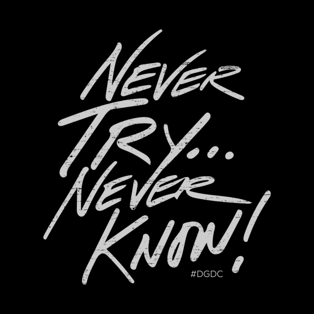 Never Try... Never Know! by deeplygraphic