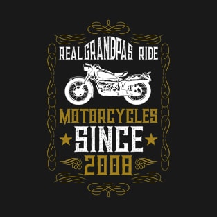 Real Grandpas Ride Motorcycles Since 2008 T-Shirt