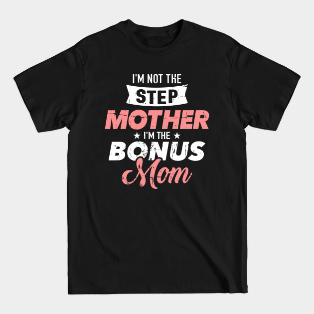 Discover I'm not the stepmother I'm the bonus mom - Stepmom - T-Shirt