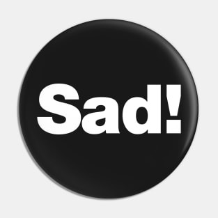 Sad! Pin