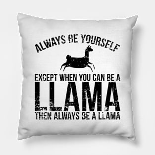 'Always Be Yourself Except When You Can Be a Llama' Pillow