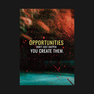 Create opportunities T-Shirt