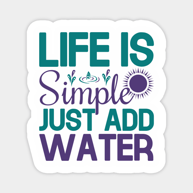 life is simple just add water Magnet by TheDesignDepot