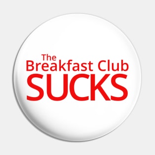 The Breakfast Club Sucks! Pin