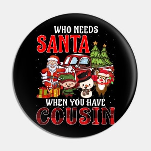 Who Needs Santa When You Have Cousin Christmas Pin