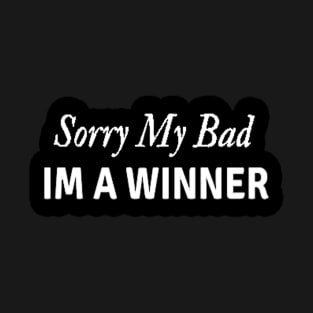Sorry my Bad IM a Winner Coach Athlete Sports Mindset T-Shirt