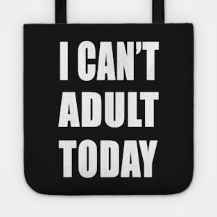 I Can't adult today funny shirt Tote