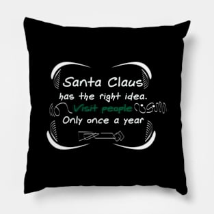 Santa Claus Has The Right . Visit People Only Once A Year Pillow