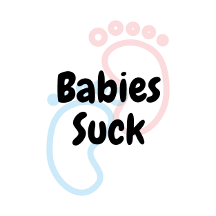 Babies Suck T-Shirt