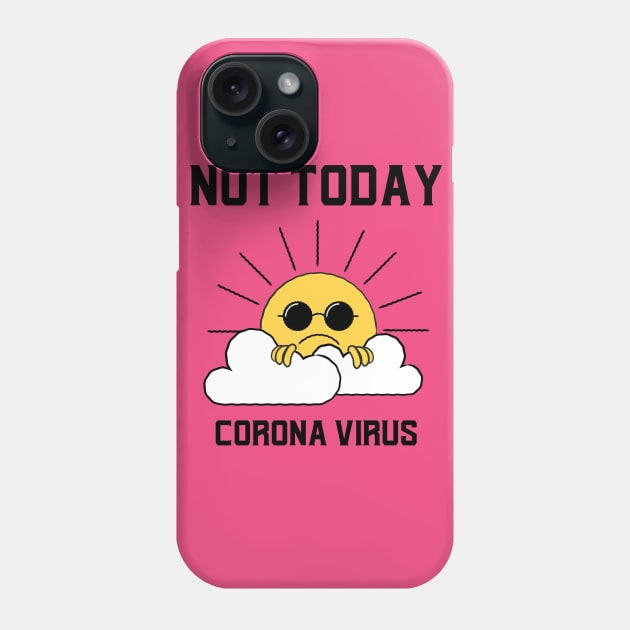 Not Today Corona Virus Phone Case by Stevie26