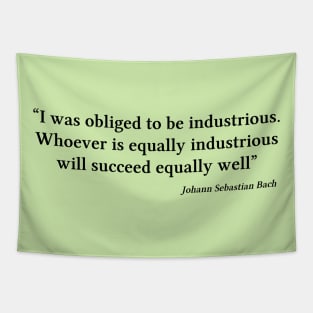 Bach quote | Black | I was obliged to be industrious Tapestry