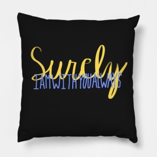 Surely I Am With You Always Pillow